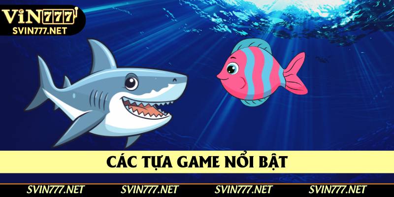 Các tựa game nổi bật Các tựa game nổi bật
