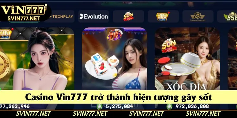 Casino Vin777 trở thành hiện tượng gây sốt