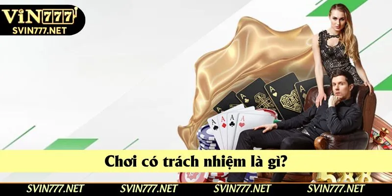 Khái quát chơi có trách nhiệm