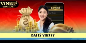 Đại Lý Vin777 – Cơ Hội Vàng Giúp Bạn Tăng Thêm Thu Nhập