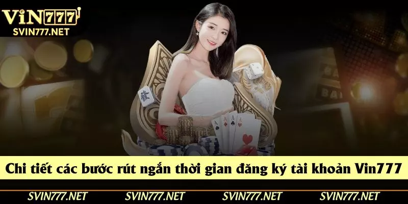 Chi tiết các bước rút ngắn thời gian đăng ký tài khoản Vin777 Chi tiết các bước rút ngắn thời gian đăng ký tài khoản Vin777