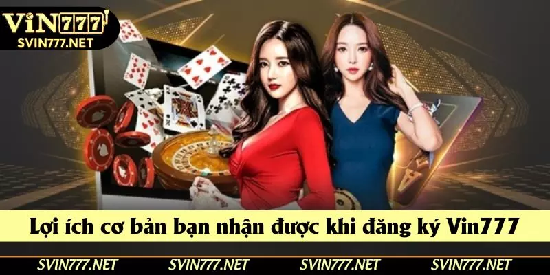 Lợi ích cơ bản bạn nhận được khi đăng ký Vin777 Lợi ích cơ bản bạn nhận được khi đăng ký Vin777