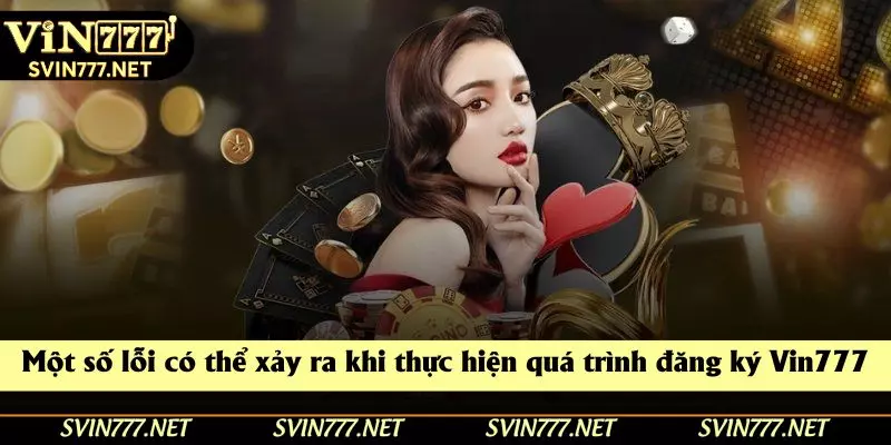 Một số lỗi có thể xảy ra khi thực hiện quá trình đăng ký Vin777 Một số lỗi có thể xảy ra khi thực hiện quá trình đăng ký Vin777