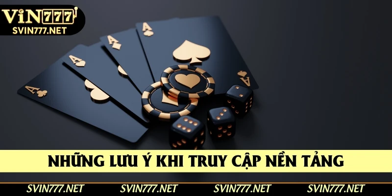 Những lưu ý người chơi cần nhớ khi truy cập nền tảng Những lưu ý người chơi cần nhớ khi truy cập nền tảng