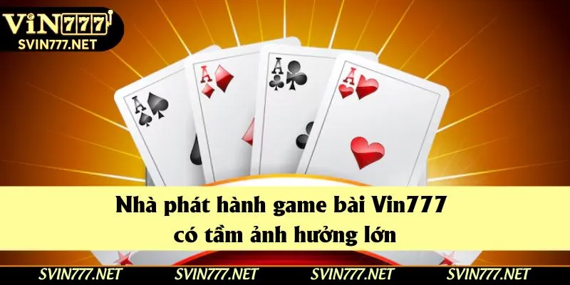 Nhà phát hành game bài Vin777 có tầm ảnh hưởng lớn Nhà phát hành game bài Vin777 có tầm ảnh hưởng lớn