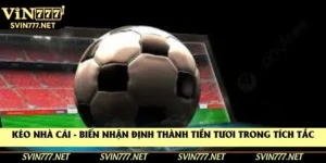 Kèo Nhà Cái - Biến Nhận Định Thành Tiền Tươi Trong Tích Tắc
