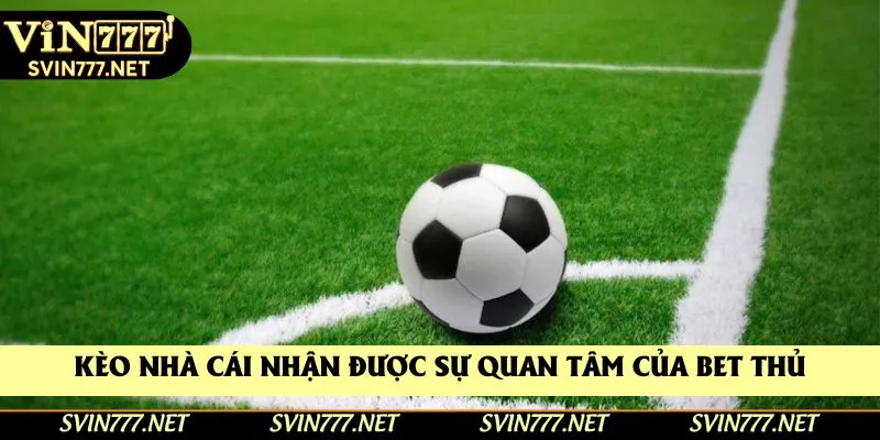 Kèo nhà cái nhận được sự quan tâm của bet thủ Kèo nhà cái nhận được sự quan tâm của bet thủ