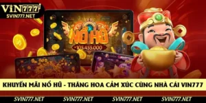 Khuyến Mãi Nổ Hũ - Thăng Hoa Cảm Xúc Cùng Nhà Cái Vin777