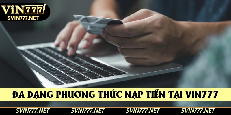 Đa dạng phương thức nạp tiền tại Vin777 Đa dạng phương thức nạp tiền tại Vin777