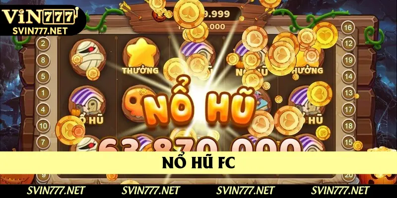 Nổ Hũ FC – Hướng Dẫn Chi Tiết Cách Chơi Quy Hũ Tại Vin777