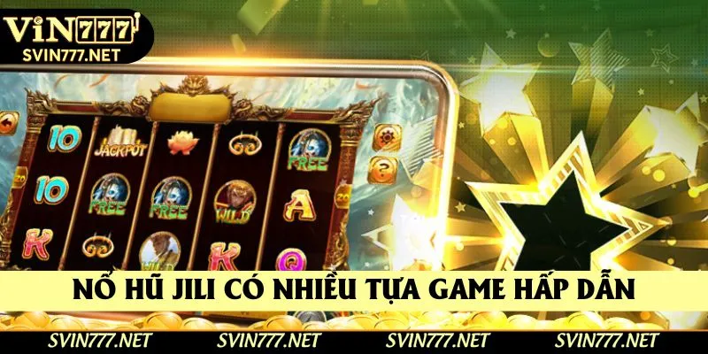 Nổ hũ Jili cung cấp nhiều tựa game hấp dẫn Nổ hũ Jili cung cấp nhiều tựa game hấp dẫn