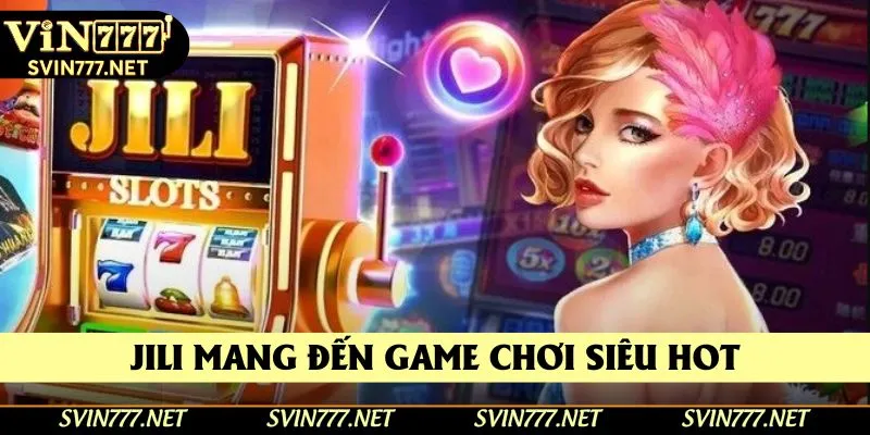 Nhà phát hành Jili mang đến game chơi siêu hot Nhà phát hành Jili mang đến game chơi siêu hot