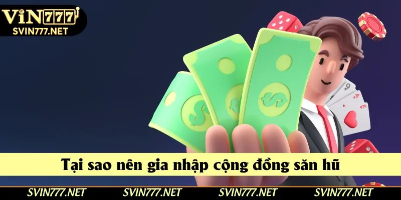 Tại sao nên gia nhập cộng đồng săn hũ Tại sao nên gia nhập cộng đồng săn hũ