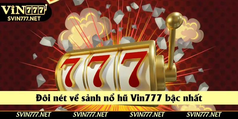 Đôi nét về sảnh nổ hũ Vin777 bậc nhất Đôi nét về sảnh nổ hũ Vin777 bậc nhất