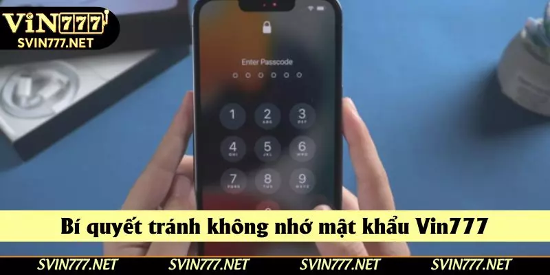 Bí quyết tránh không nhớ mật khẩu Vin777 Bí quyết tránh không nhớ mật khẩu Vin777